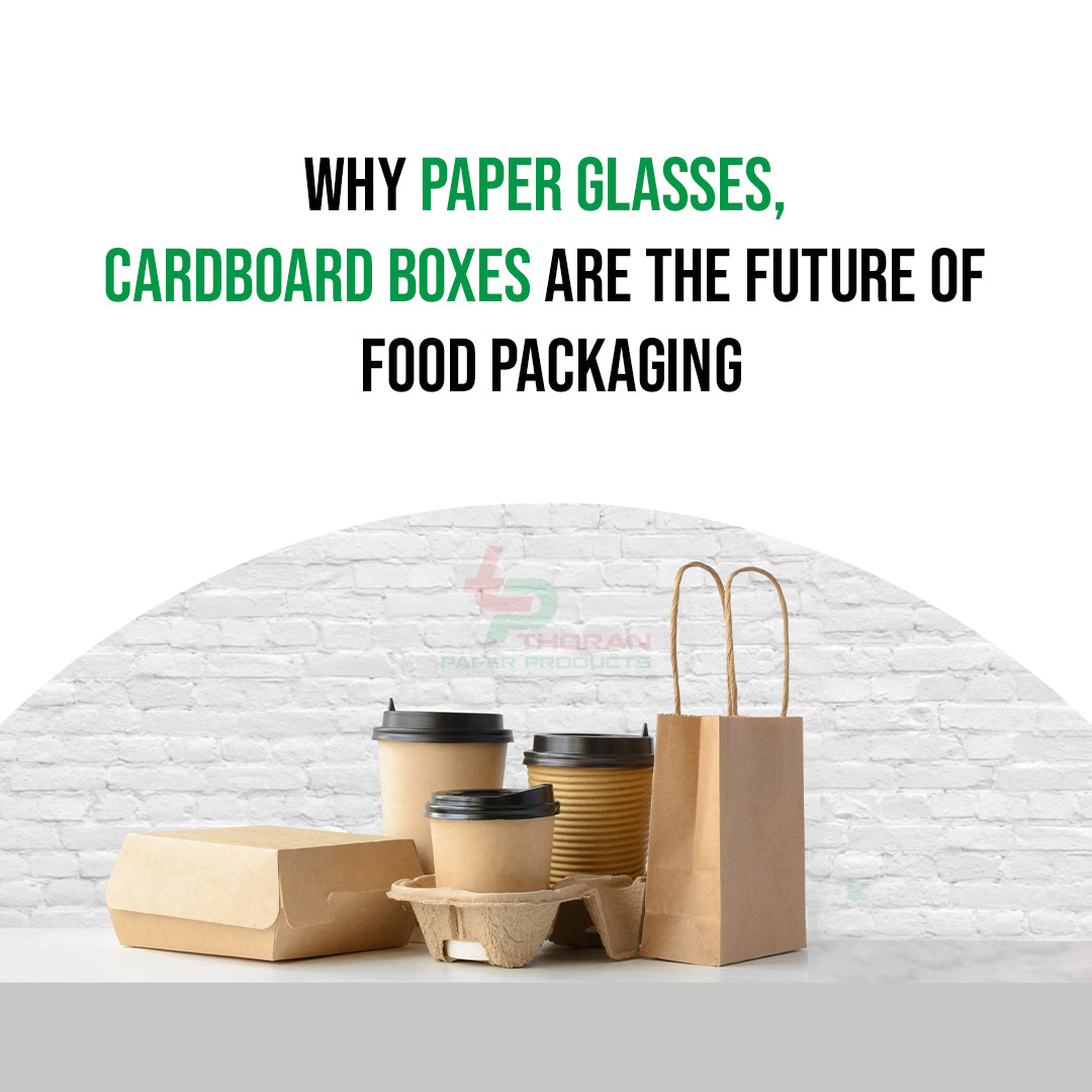 Why Paper Glasses, Cardboard Boxes are the Future of Food Packaging